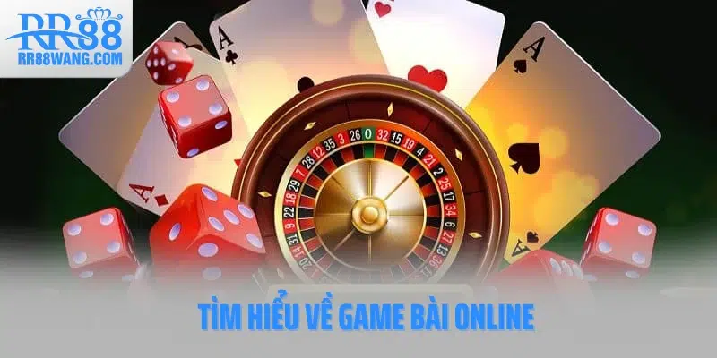 Tìm hiểu về game bài online Tìm hiểu về game bài online